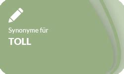 synonym für toll|Synonyme zu toll .